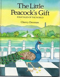 The Little Peacock's Gift : A Chinese Folk Tale