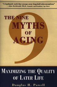 The Nine Myths of Aging: Maximizing the Quality of Later Life (Nine Myths of Aging)