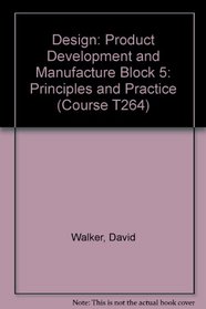 Design: Principles and Practice: Product Development and Manufacture Block 5 (Course T264)