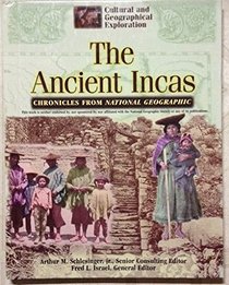 The Ancient Incas: Chronicles from National Geographic (Cultural and Geographical Exploration.)