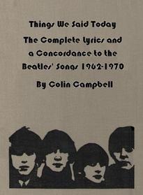 Things We Said Today: The Complete Lyrics and a Concordance to the Beatles' Songs, 1962-1970