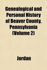 Genealogical and Personal History of Beaver County, Pennsylvania (Volume 2)