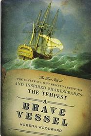 A Brave Vessel: The True Tale of the Castaways Who Rescued Jamestown and Inspired Shakespeare's The Tempest