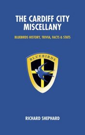The Cardiff City Miscellany: Bluebirds History, Trivia and Stats (Miscellany)