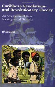 Carbbean Revolutions and Revolutionary Theory: An Assessment of Cuba, Nicaragua, and Grenada