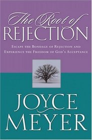 Root of Rejection: Escape the Bondage of Rejection and Experience the Freedom of God's Acceptance