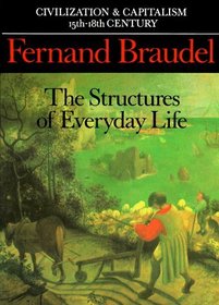 The Structures of Everyday Life: The Limits of the Possible (Civilization and Capitalism : 15th-18th Century)