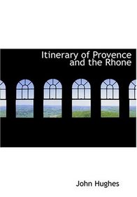 Itinerary of Provence and the Rhone (Large Print Edition)