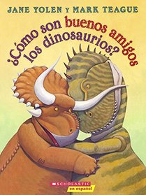 Como Son Buenos Amigos Los Dinosaurios? (How Do Dinosaurs Stay Friends?) (Turtleback School & Library Binding Edition) (Spanish Edition)
