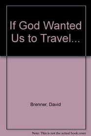 If God Wanted Us to Travel...
