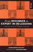 From Beginner to Expert in 40 Lessons: A Tried and Tested Way to Improve Your Chess
