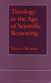 Theology in the Age of Scientific Reasoning (Cornell Studies in the Philosophy of Religion)