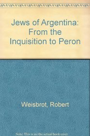 Jews of Argentina: From the Inquisition to Peron