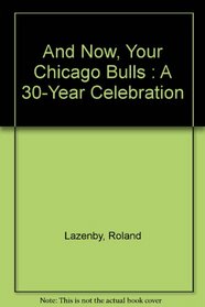 And Now, Your Chicago Bulls: A 30-Year Celebration