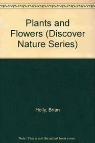 Plants and Flowers (Discover Nature Series)