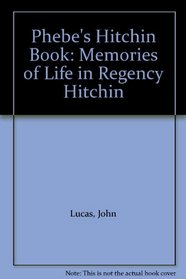 Phebe's Hitchin Book: Memories of Life in Regency Hitchin