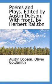 Poems and Plays. Edited by Austin Dobson. With front. by Herbert Railton
