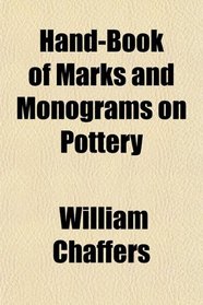 Hand-Book of Marks and Monograms on Pottery