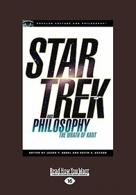 Star Trek and Philosophy: The Wrath of Kant (Popular Culture and Philosophy, No 35) (Large Print)