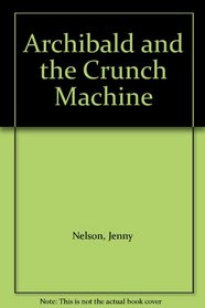 Archibald and the Crunch Machine