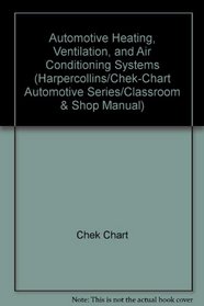 Automotive Heating, Ventilation, and Air Conditioning Systems (Harpercollins/Chek-Chart Automotive Series/Classroom & Shop Manual)