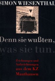 Denn sie wussten, was sie tun: Zeichnungen und Aufzeichnungen aus dem KZ Mauthausen (German Edition)