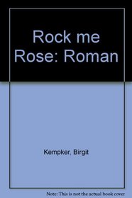 Rock me Rose: Roman (German Edition)