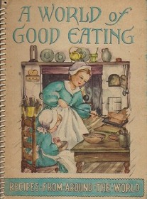 A World of Good Eating: A Collection of Old and New Recipes from Many Lands