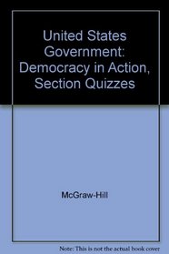 United States Government: Democracy in Action, Section Quizzes