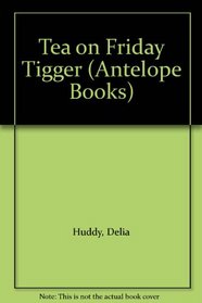 TEA ON FRIDAY TIGGER (ANTELOPE BKS.)