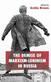 The Demise of Marxism-Leninism in Russia (St. Antony's Series)