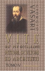 Vite de' pi eccellenti pittori, scultori ed architetti: Tomo 5 (Italian Edition)