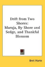 Drift from Two Shores: Maruja, By Shore and Sedge, and Thankful Blossom