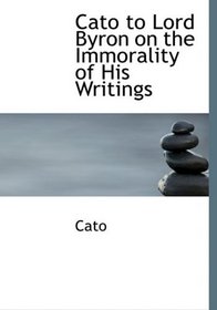 Cato to Lord Byron on the Immorality of His Writings (Large Print Edition)