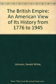 The British Empire: An American View of Its History from 1776 to 1945