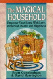 The Magical Household: Spells  Rituals for the Home (Llewellyn's Practical Magick Series)