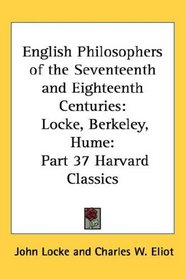English Philosophers of the Seventeenth and Eighteenth Centuries: Locke, Berkeley, Hume: Part 37 Harvard Classics