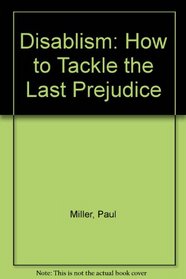 Disablism: How to Tackle the Last Prejudice