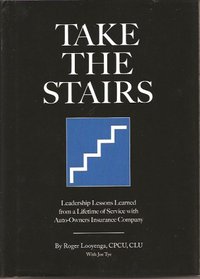 Take the Stairs: Leadership Lessons Learned From a Lifetime of Service with Auto- Owners Insurance Company