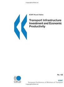 ECMT Round Tables No. 132 Transport Infrastructure Investment and Economic Productivity