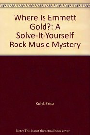Where Is Emmett Gold?: A Solve-It-Yourself Rock Music Mystery