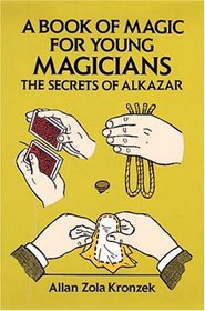 A Book of Magic for Young Magicians : The Secrets of Alkazar