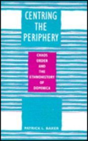 Centring the Periphery: Chaos, Order, and the Ethnohistory of Dominica