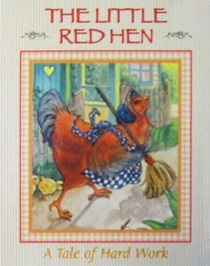The little red hen: A tale of hard work (Stories to grow on)