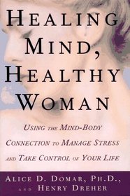 Healing Mind, Healthy Woman: Using the Mind-Body Connection to Manage Stress and Take Control of Your Life