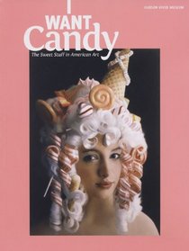 I WANT Candy: The Sweet Stuff in American Art