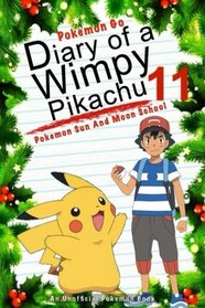 Pokemon Go: Diary Of A Wimpy Pikachu 11: Pokemon Sun And Moon School: (An Unofficial Pokemon Book) (Pokemon Books) (Volume 27)