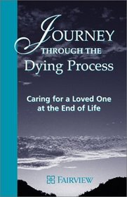 Journey through the Dying Process : Caring for a Loved one at the End of Life