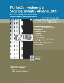 Plunkett's Investment & Securities Industry Almanac 2009: Investment & Securities Industry Market Research, Statistics, Trends & Leading Companies (Plunkett's ... Investment and Securities Industry Almanac)