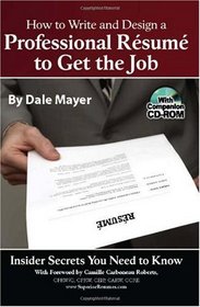 How to Write and Design a Professional Resume to Get the Job: Insider Secrets You Need to Know (Book & CD-ROM)